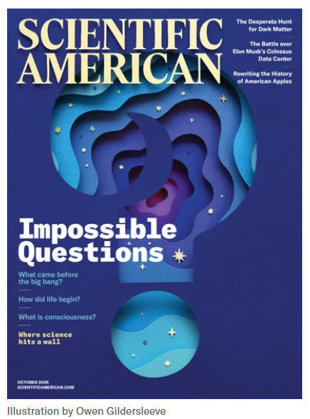 Cover of October 2026 Scientific American. Blue backgound with stylized image of a question mark. The main article is about "Impossible Questions. "